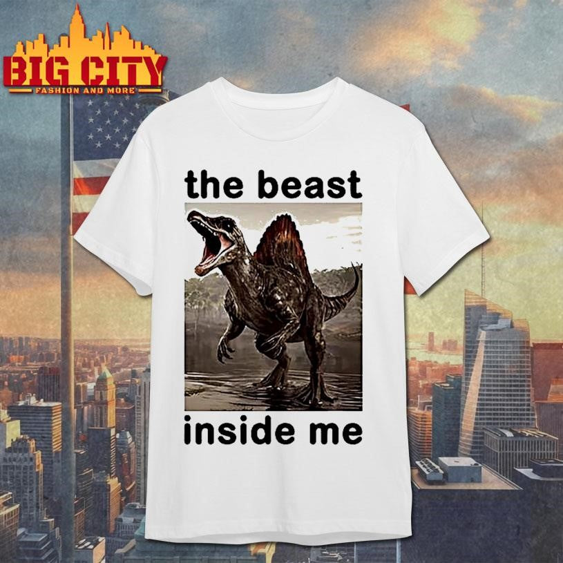 The Beast Inside Me Dinosaur Meme Shirt