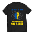 Fight Is Here I Need Ammunition Not Ride Volodymyr Zelenskyy Ukrainians Support Casual Comfort T-Shirts