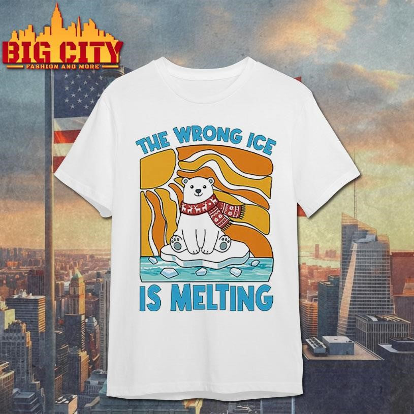 The Wrong ICE Is Melting Shirt