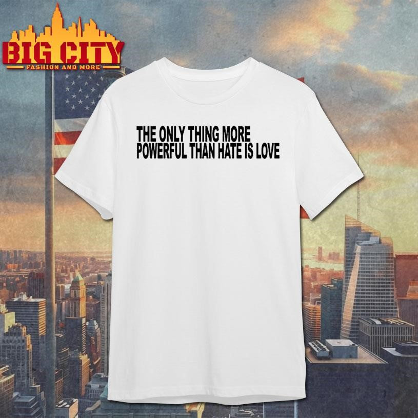 The only thing more powerful shirt