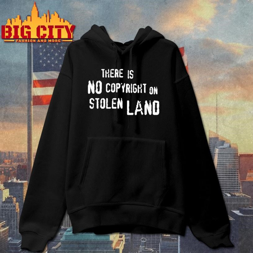 There Is No Copyright On Stolen Land Shirt