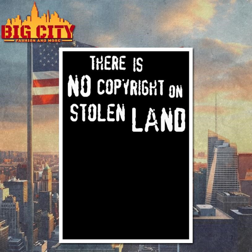 There Is No Copyright On Stolen Land Shirt