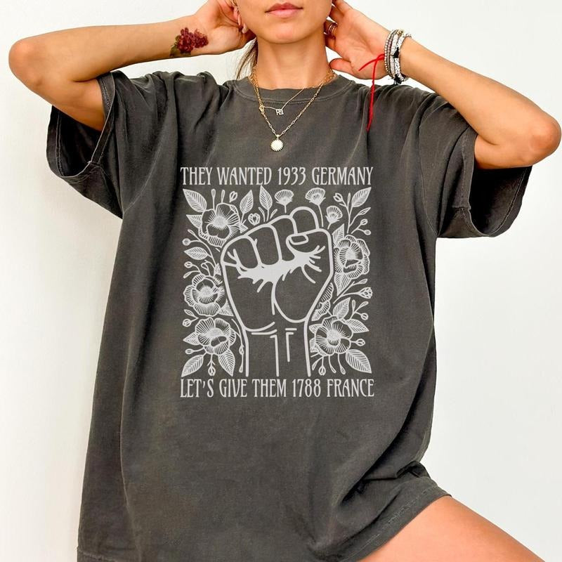 They Wanted 1933 Germany Let'S Give Them 1788 France Shirt Vive La RéSistance Shirt Shirt Resist Shirt Democrat Cotton T-Shirts