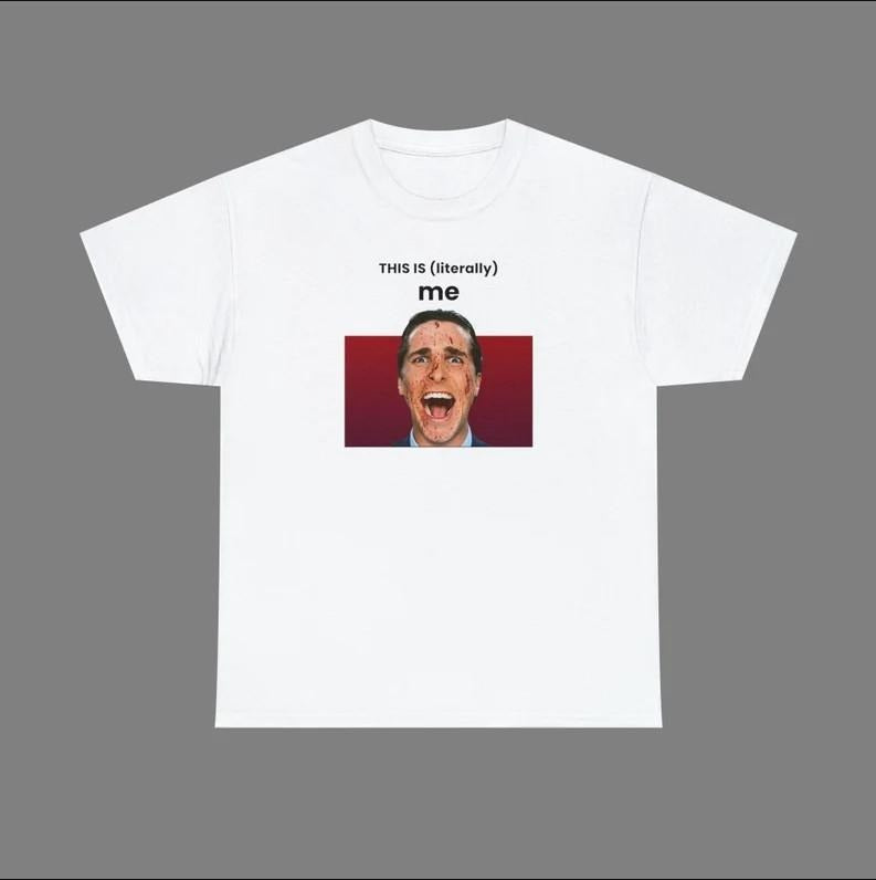 This Is Literally Me American Psycho Meme Funny This Is Me T-Shirts