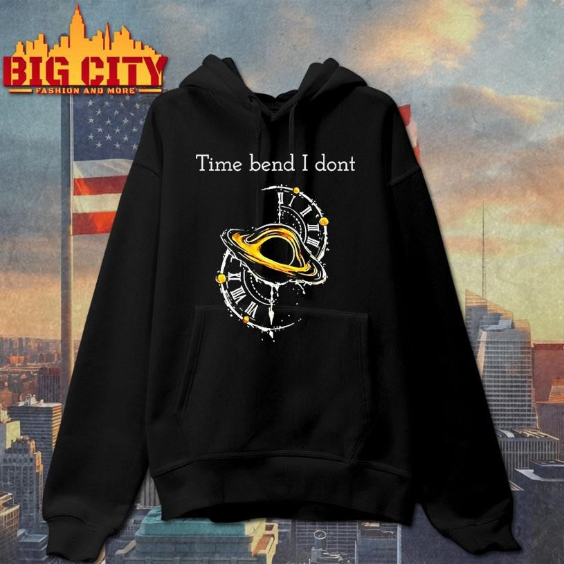 Time Bend I Dont Shirt