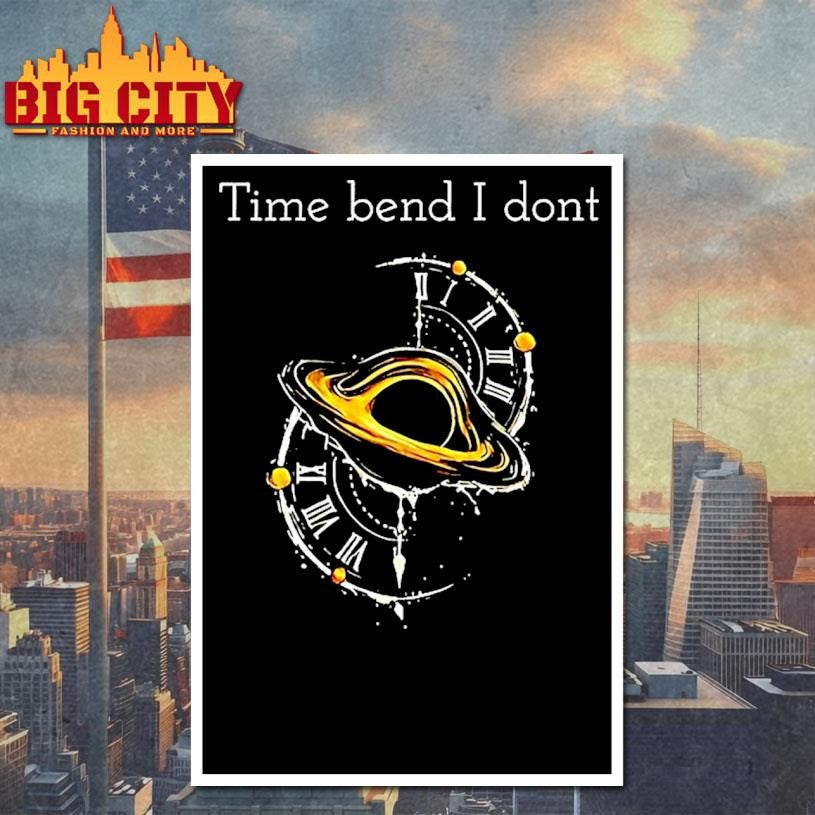 Time Bend I Dont Shirt