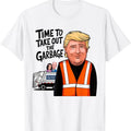 Time Take Out Garbage Funny MAGA Trump President 2024 T-Shirts
