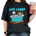 Toasty Cotton : Live Laugh Toaster Bath Love Laugh Funny Saying Comfort Colors Lady Streetwear Fabric Top T-Shirts