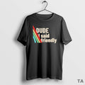 Top Dude I Said Friendly Arc Raiders T-Shirts