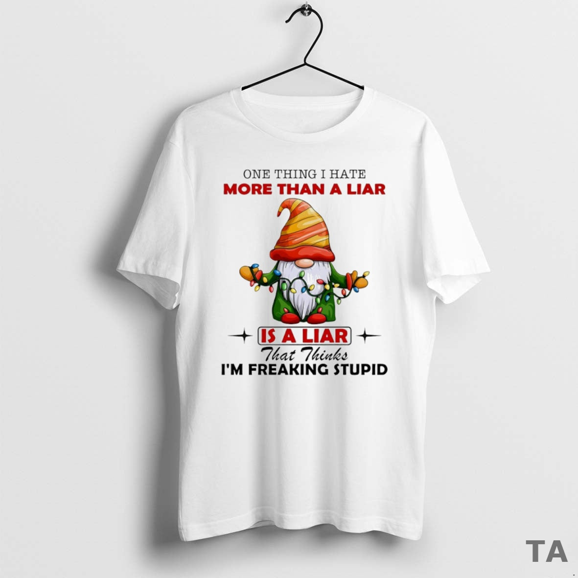 Top Gnome One Thing I Hate More Than Liar Is Liar That Thinks T-Shirts