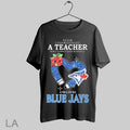 Top Never Underestimate A Teacher Who Understands Baseball And Loves Toronto Blue Jays Heart