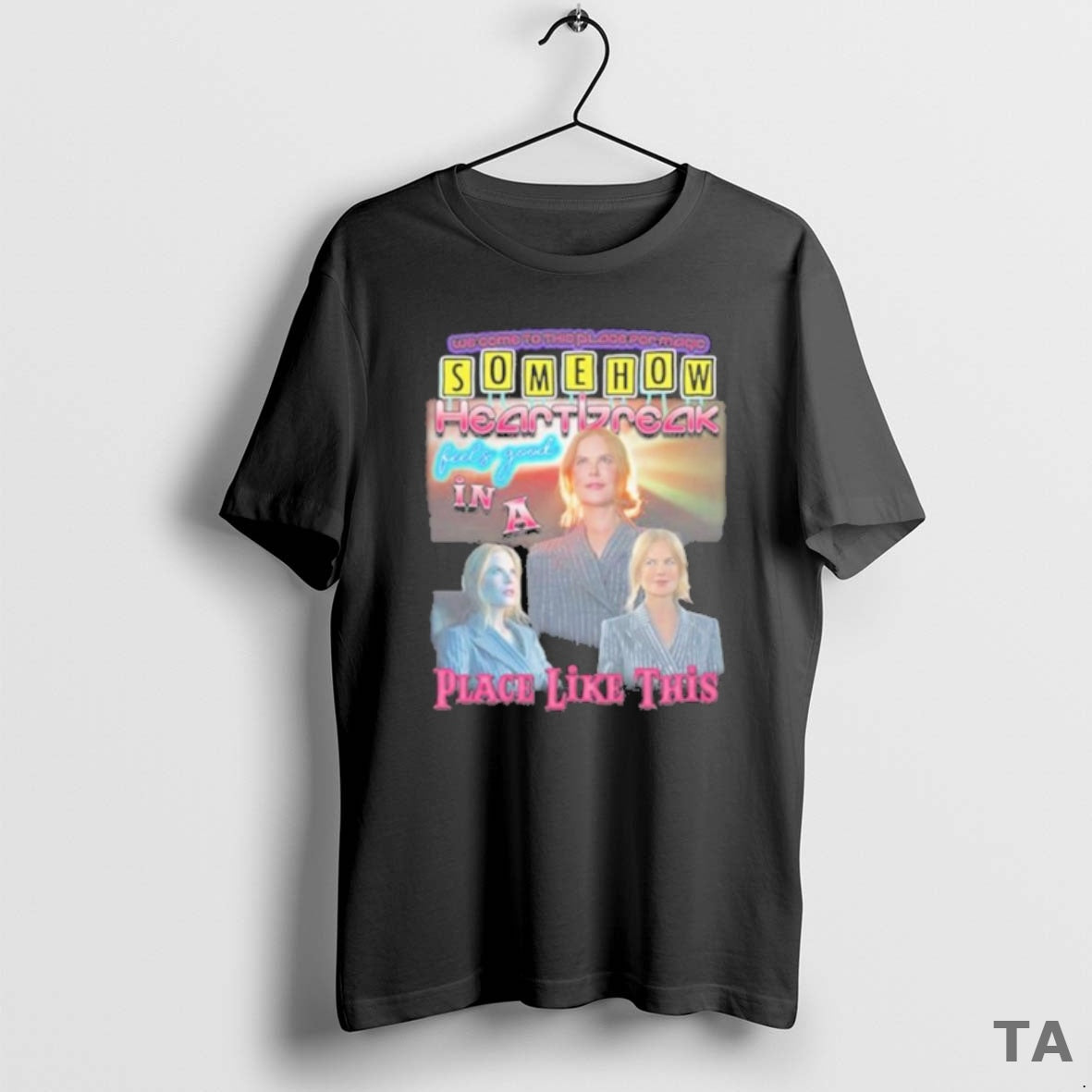 Top Somehow Heartbreak Feels Good Place Like This T-Shirts