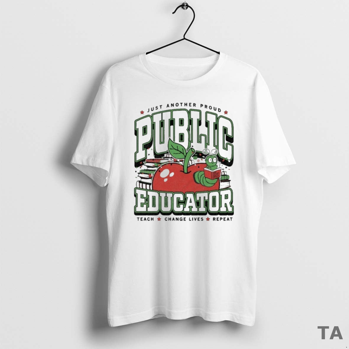 Top Just Another Proud Public Educator Max Collegiate Teach Change Lives Repeat T-Shirts