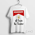 Trending All Trash No Trailer Dtf T-Shirts