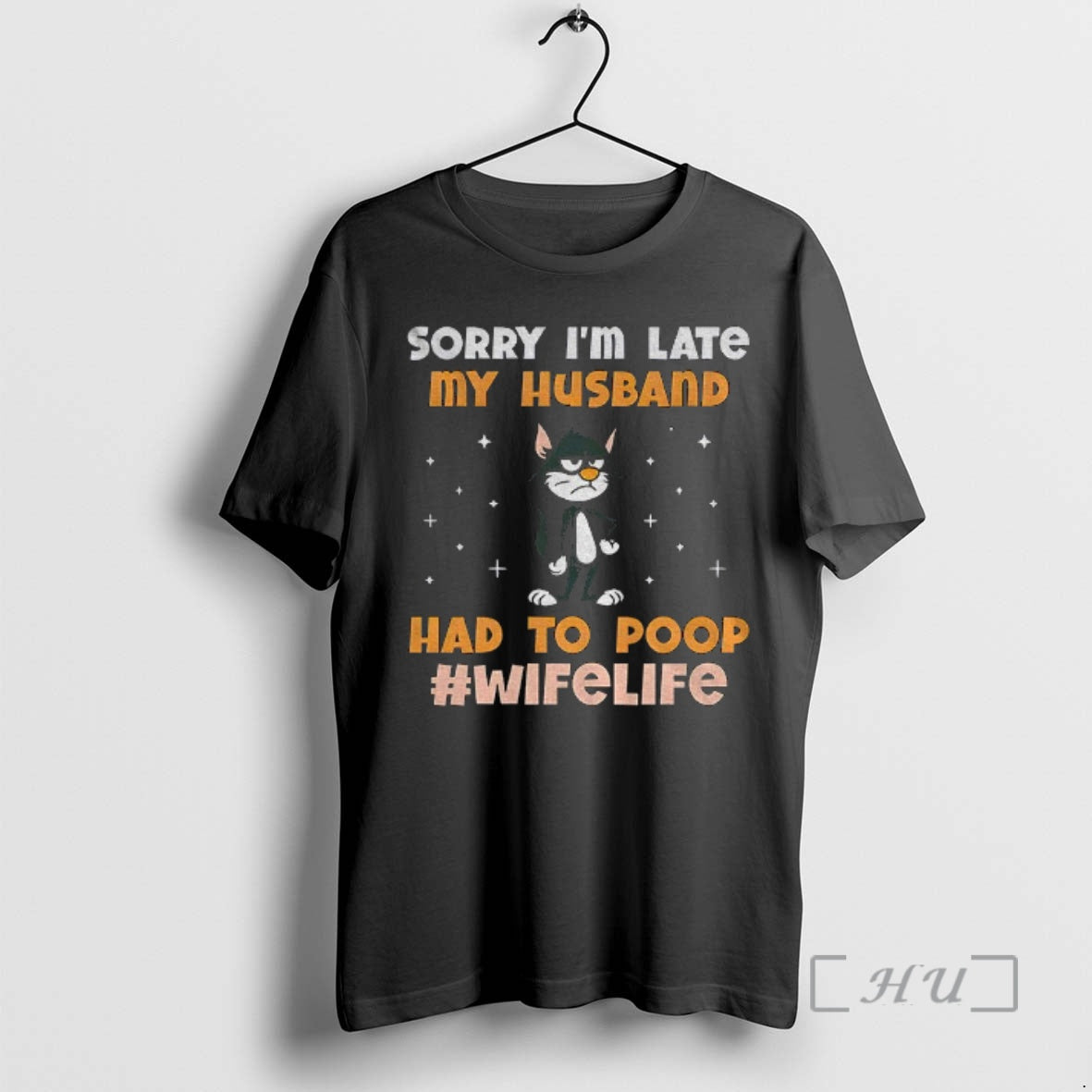 Trending Black Cat Sorry Im Late My Husband Had Poop Wife Life T-Shirts
