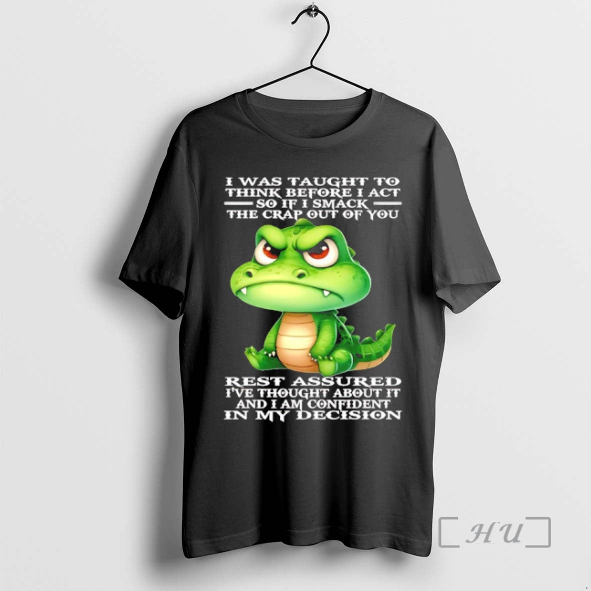 Trending Crocodile I Was Taught Think Before I Act So If I Smack T-Shirts