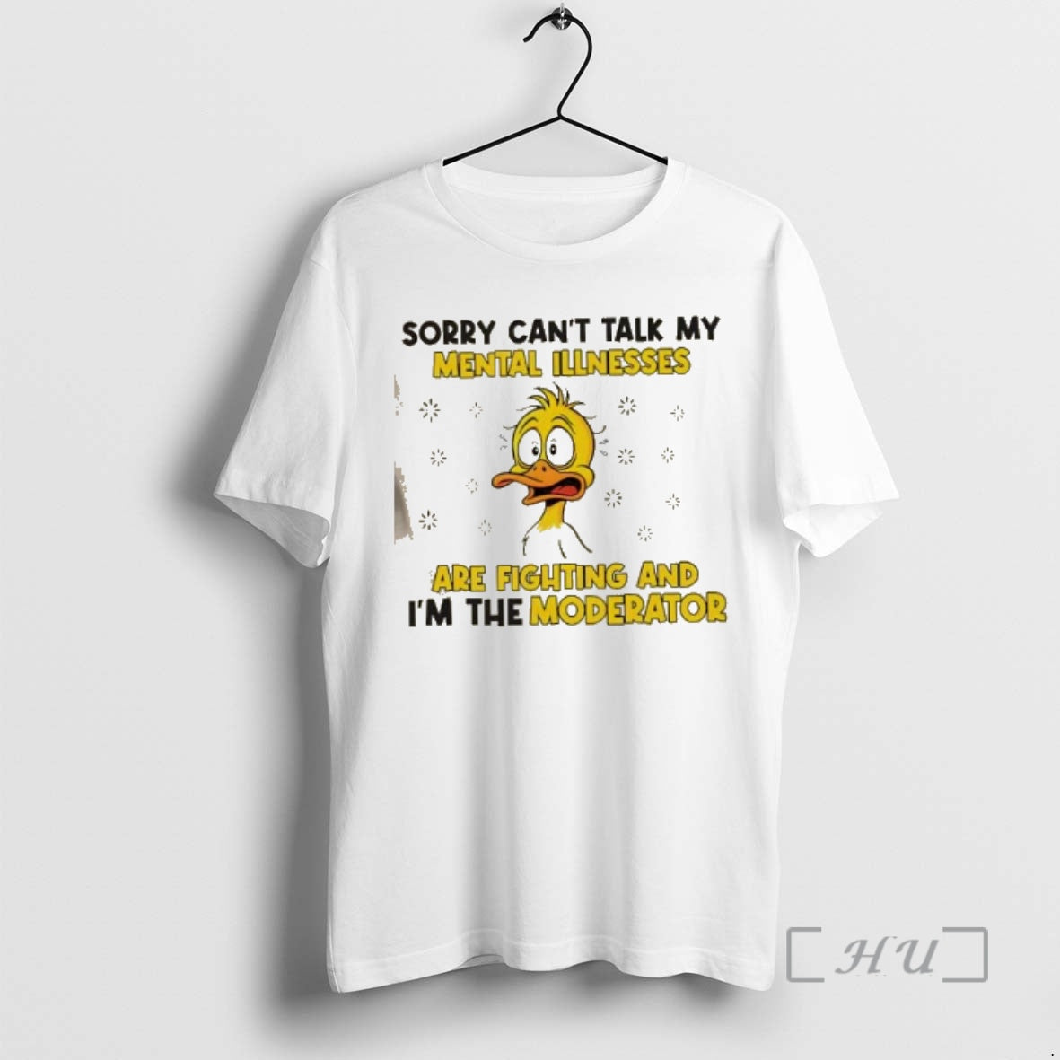 Trending Duck Sorry Cant Talk My Mental Illnesses Are Fighting Im Moderator T-Shirts