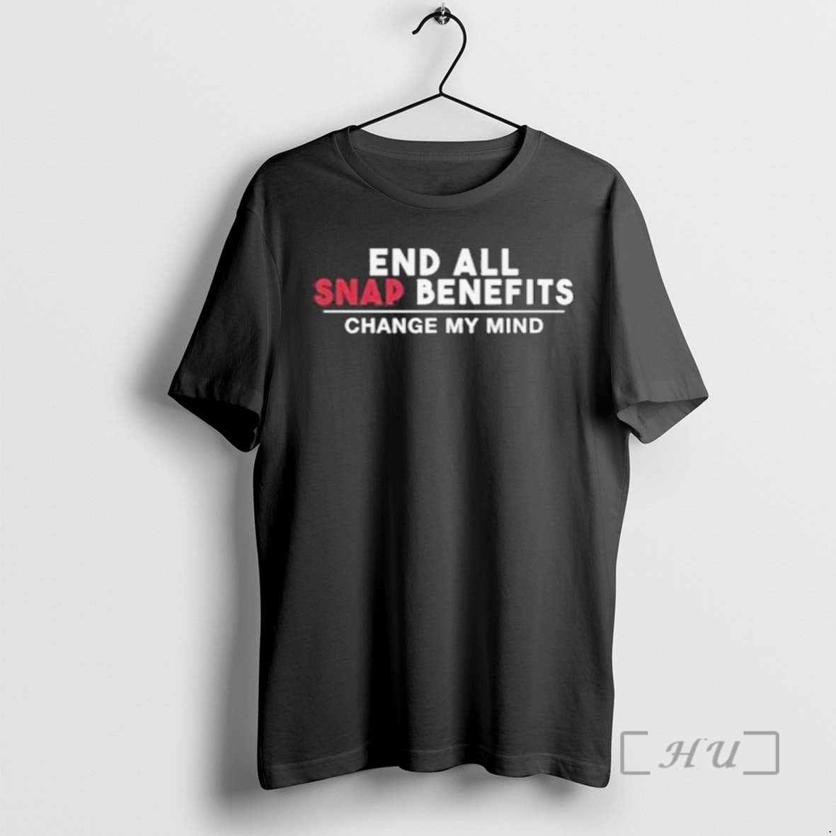 Trending End All Snap Benefits Change My Mind T-Shirts