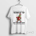Trending Grinch Santa Growing Old Is Hard Work Mind Say Yes But Body T-Shirts