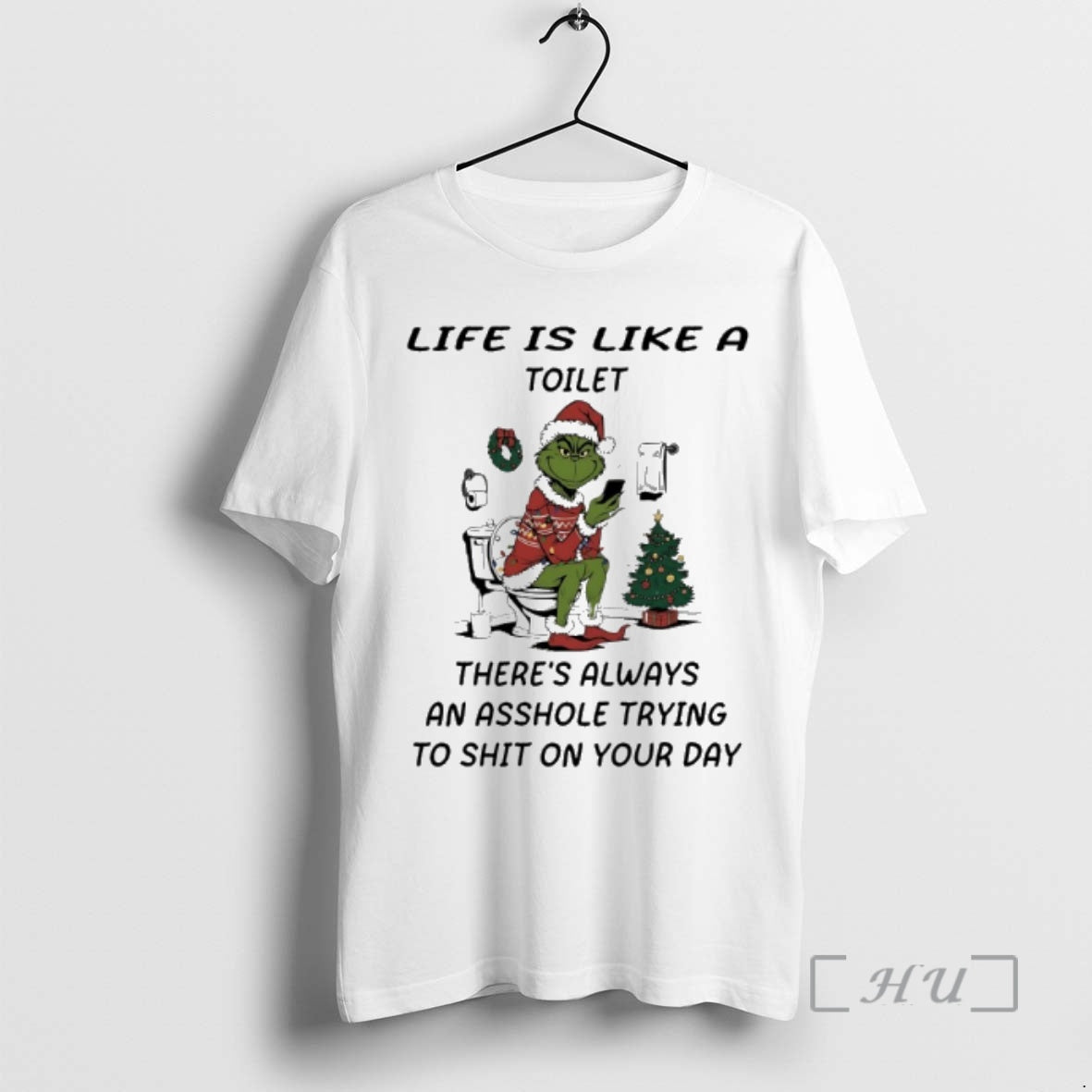 Trending Grinch Santa Life Is Like Toilet Theres Always Asshole Trying Shit T-Shirts