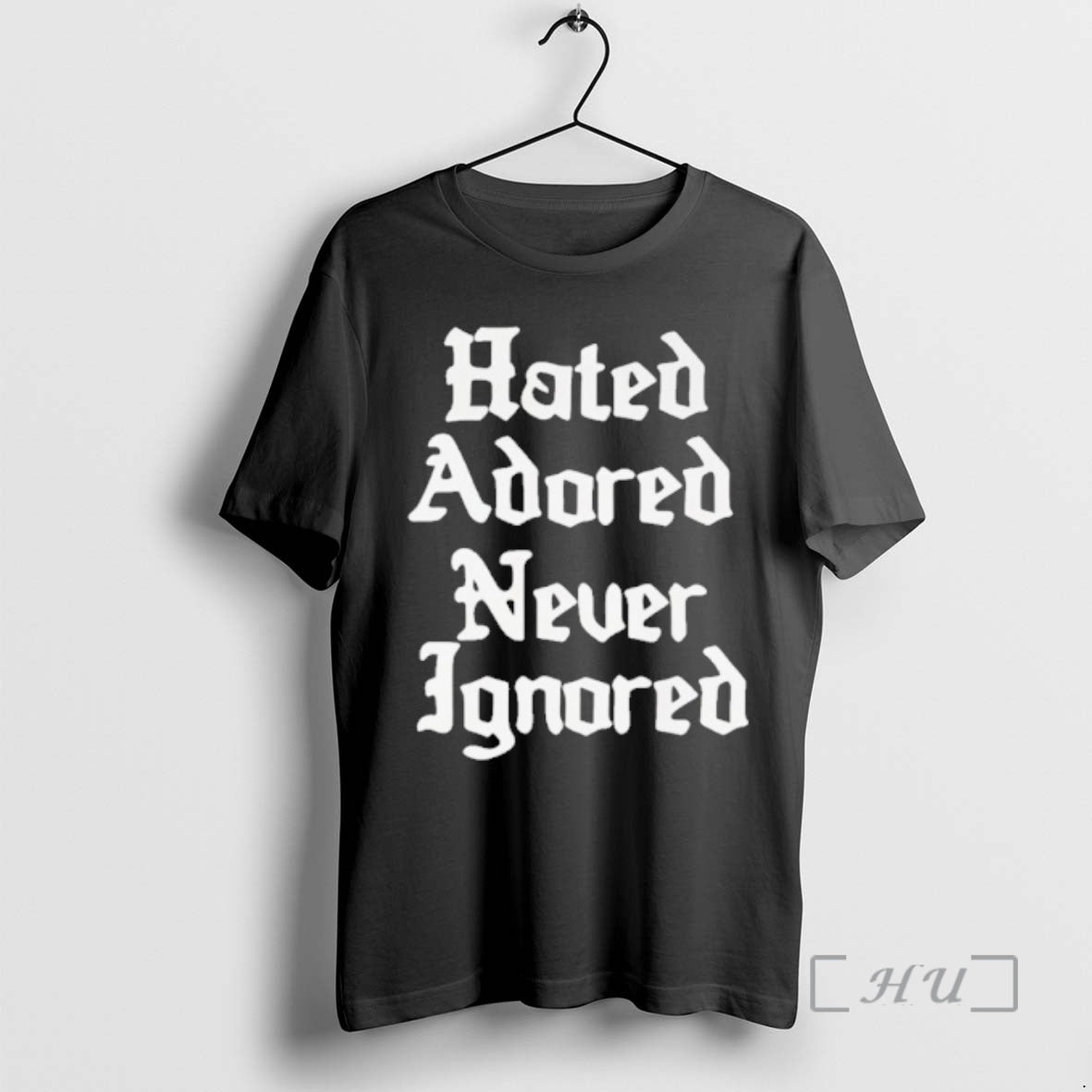 Trending Hated Adored Never Ignored T-Shirts