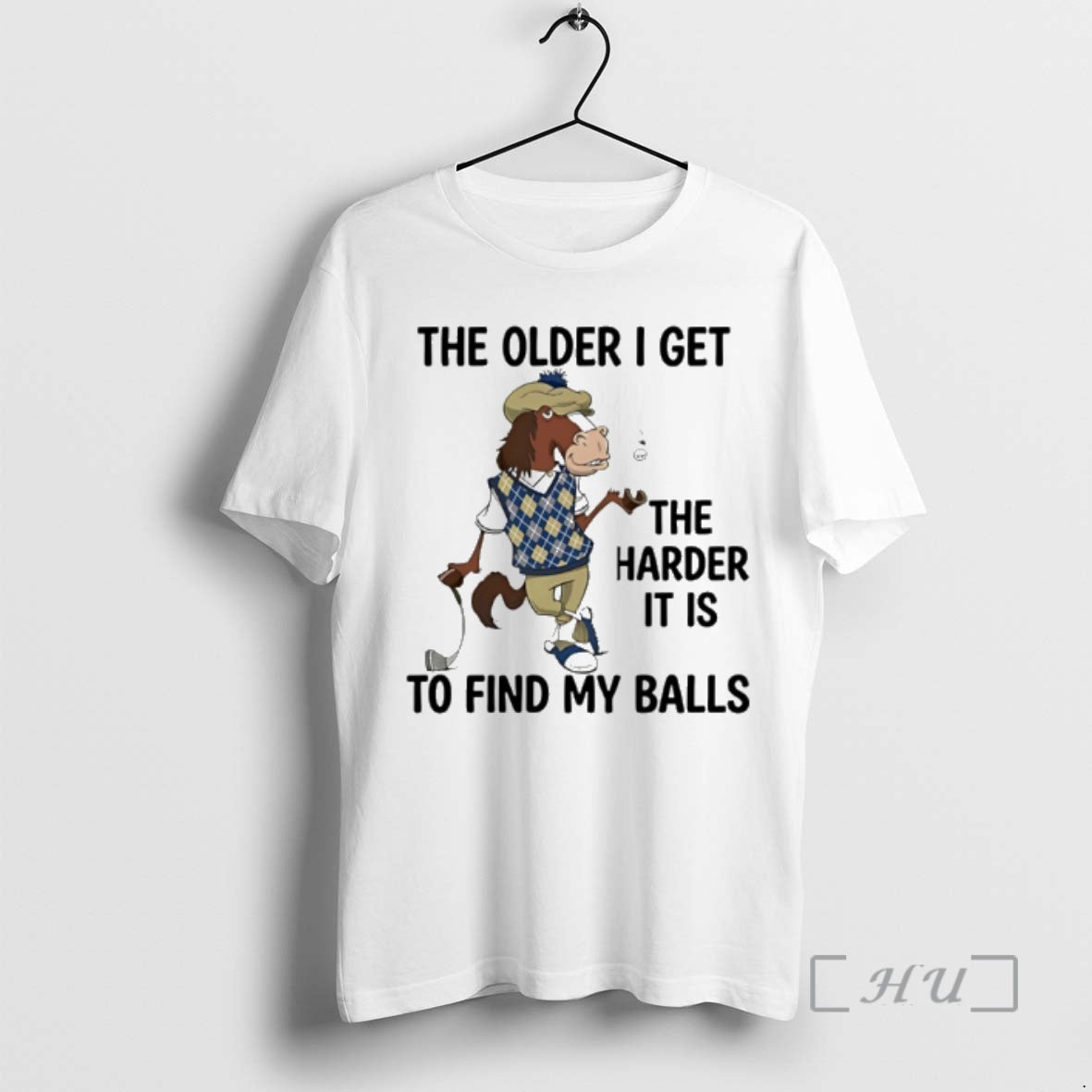 Trending Horse Older I Get Harder Is Find My Balls T-Shirts