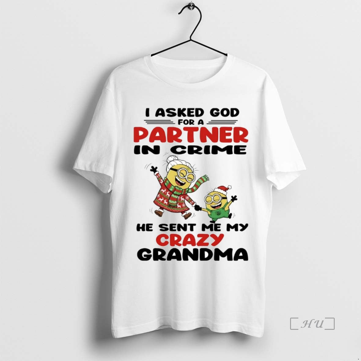 Trending Minions I Asked God Partner Crime He Sent Me My Crazy T-Shirts