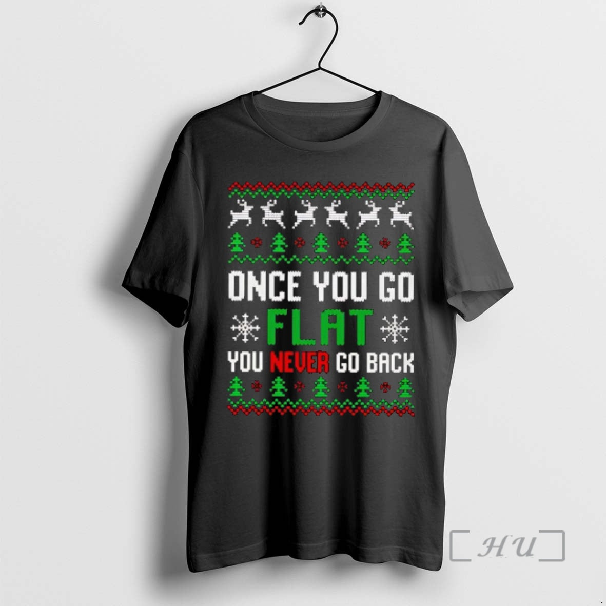 Trending Once You Go Flat You Never Go Back Ugly T-Shirts