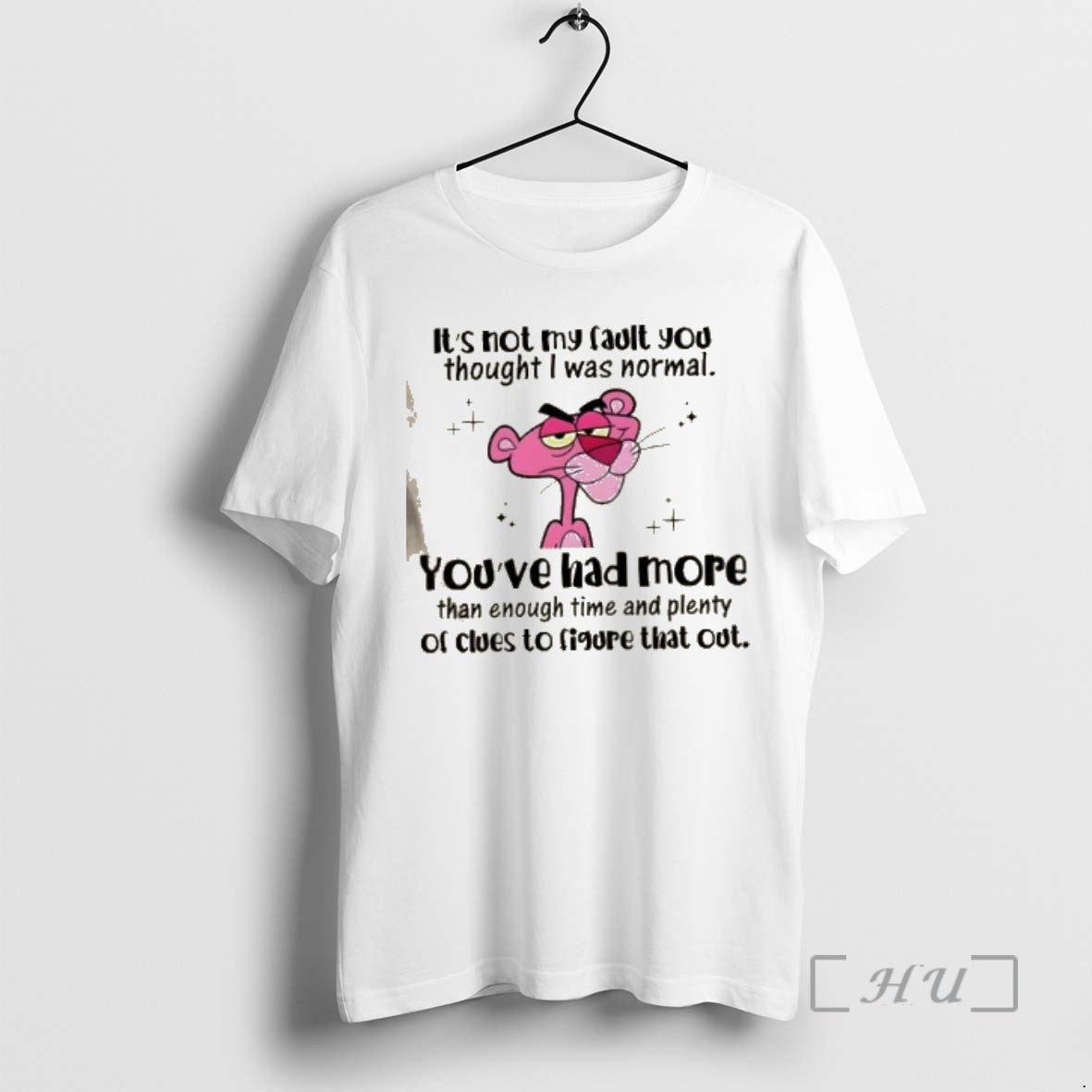 Trending Pink Panther Not My Fault You Thought I Was Normal Youve Had More T-Shirts