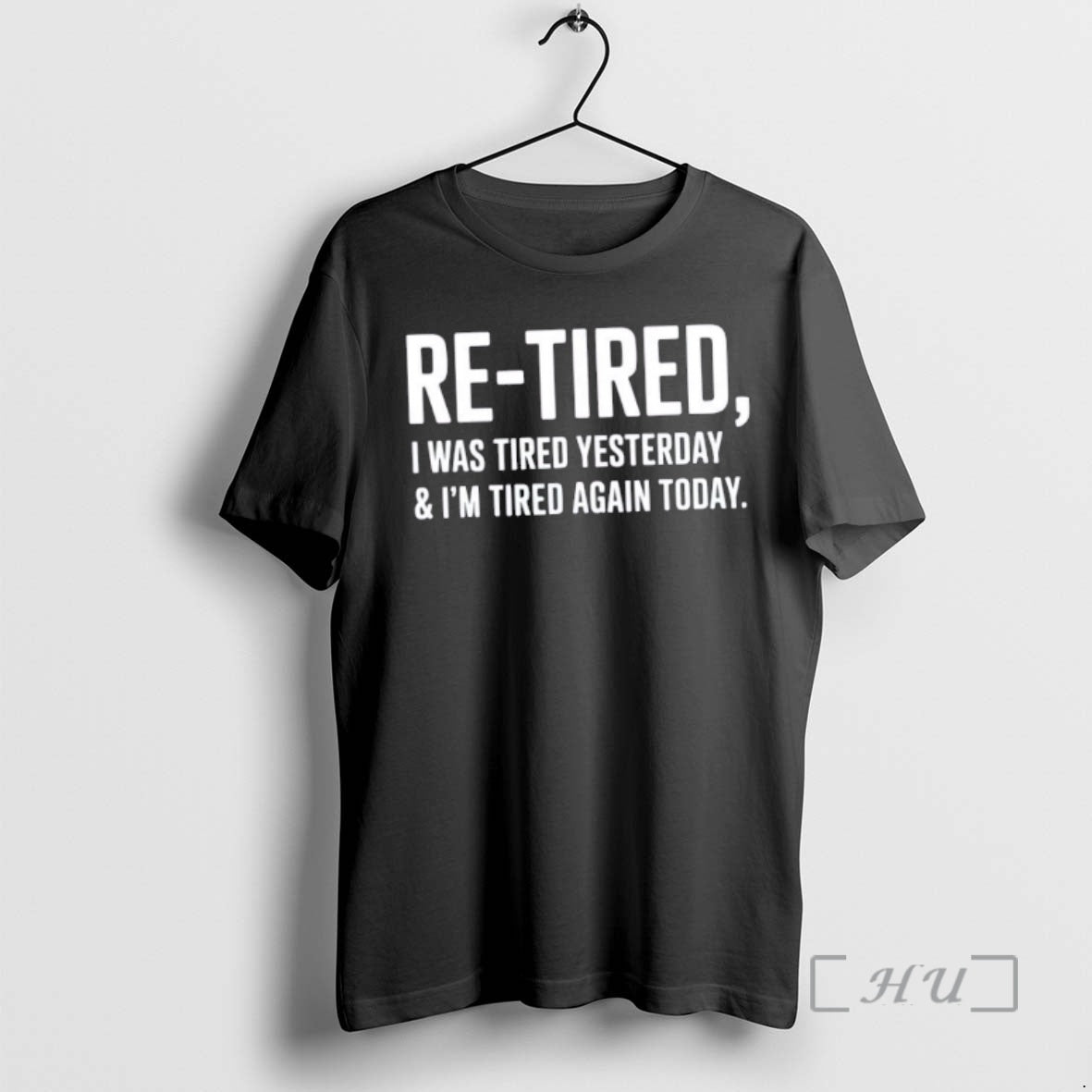Trending Re Tired I Was Tired Yesterday Im Tired Again Today T-Shirts