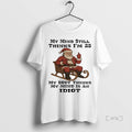 Trending Santa My Mind Still Thinks Im 25 My Body Thinks My Mind T-Shirts