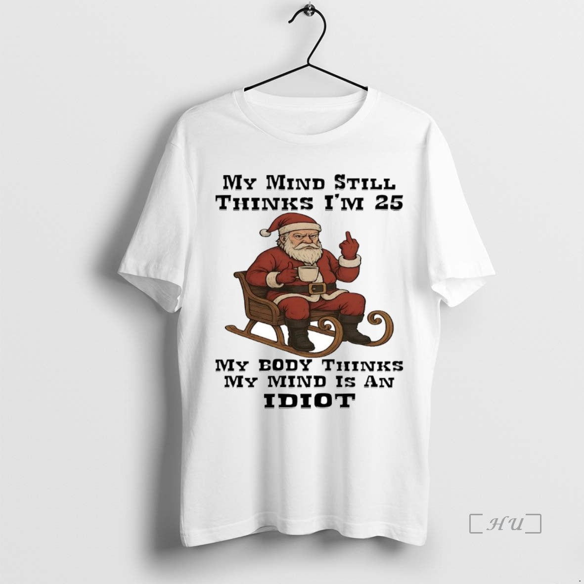 Trending Santa My Mind Still Thinks Im 25 My Body Thinks My Mind T-Shirts