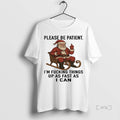 Trending Santa Please Be Patient Im Fucking Things Up As Fast As T-Shirts
