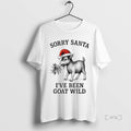 Trending Sorry Santa Ive Been Goat Wild T-Shirts