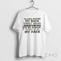 Trending Talking Behind My Back Simply Means Youre Smart Enough Be Afraid Say T-Shirts