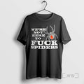 Trending Were Not Here Fck Spiders T-Shirts