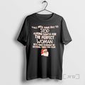 Trending Yall Have Got Stop Asking Santa Perfect Woman Hes Tried T-Shirts