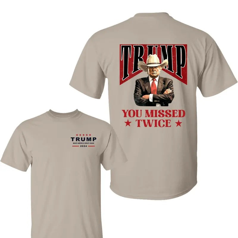 Trump Cowboy You Missed Twice 2 Side Shirt Trump Make American Great Again Shirt Trump 2024 Shirt Assassination Attempt Trump Election Shirt Election 2024 Stand Trump Shirt All Sizes T-Shirts