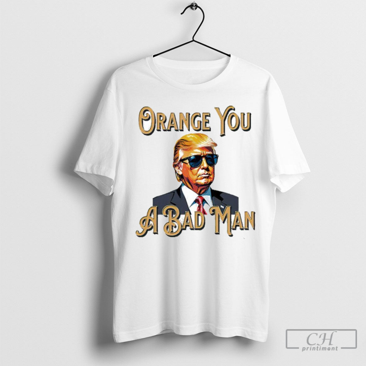 Trump Orange You A Bad Man Tee Shirt