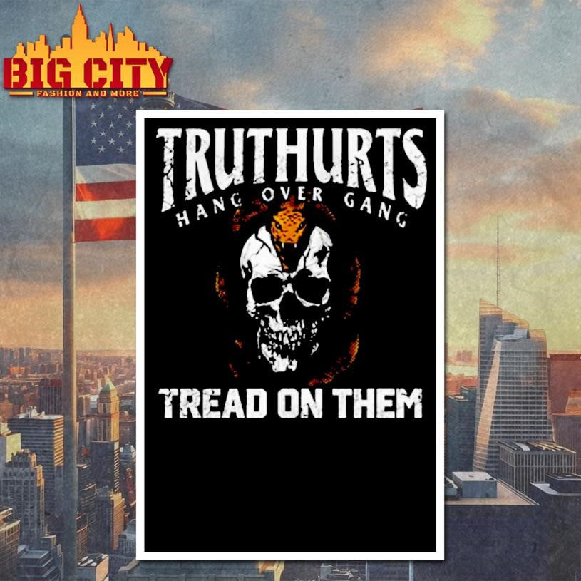 Truthurts Hang Over Gang Tread On Them Shirt