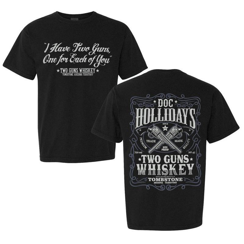 Two Guns Whiskey Doc Holliday Shirt I Have Two Guns One Each You Im Your Huckleberry Daisy If You Do Im My Prime Doc Holliday Say When Classic Fit 100% Soft Breathable Cotton All Seasons T-Shirts