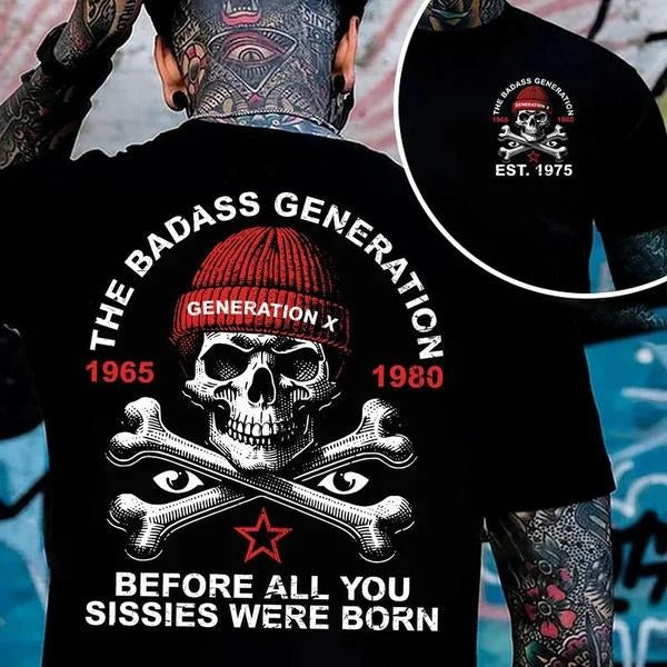 Two Sided Custom Gen X Badass Generation Before All You Sissies Were Born Inspired Funny Saying Sarcasm Quote Badass Generation FAFOT T-Shirts