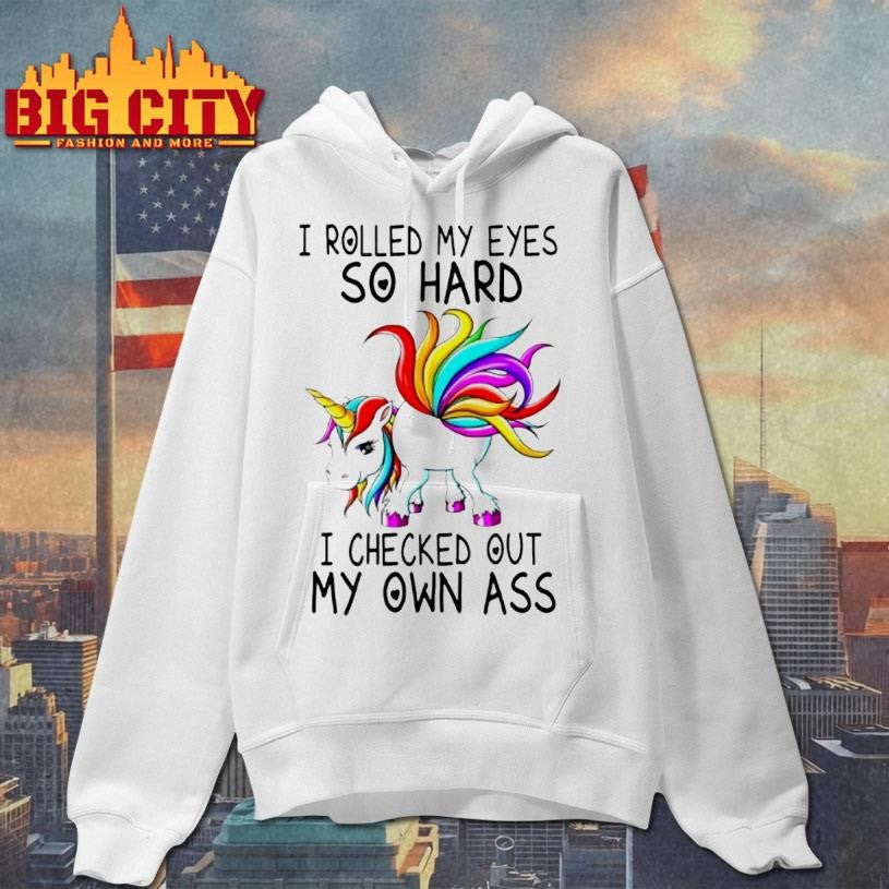 Unicorn I Rolled My Eyes So Hard I Checked Out My Own Ass Shirt