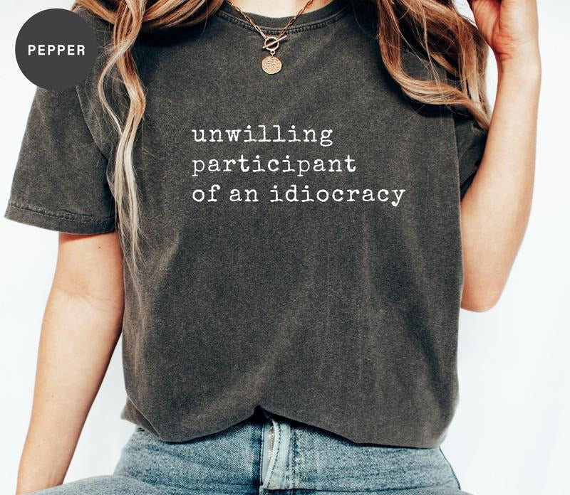 Unwilling Participant Idiocracy Shirt Kakistocracy Shirt Political Trump Gender Neutral Shirt T-Shirts