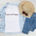 [Up 5XL] I Need Dr Pepper Shirt DR. Pepper Shirt I Need Dr. Pepper Shirt Dr. Pepper Soda Lover Dr Pepper Lover Shirt T-Shirts