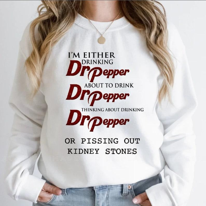 [Up 5XL] I'M Either Drinking Dr Pepper About Drink Dr Pepper Pissing Out Kidney Stones Funny Pepper Shirt Dr Pepper Trending T-Shirts