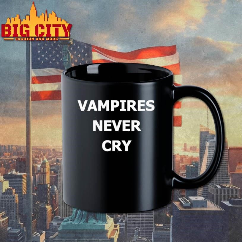 Vampires never cry shirt