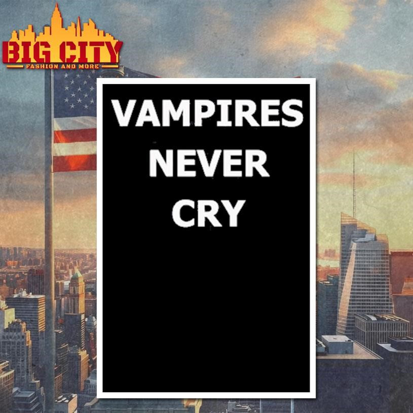 Vampires never cry shirt