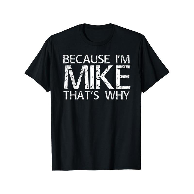 [Versatile] Because I'M Mike That'S Why" Funny Casual Cotton Black White Distressed Print Regular Fit Casual Parties Outdoor Activities Made USA T-Shirts