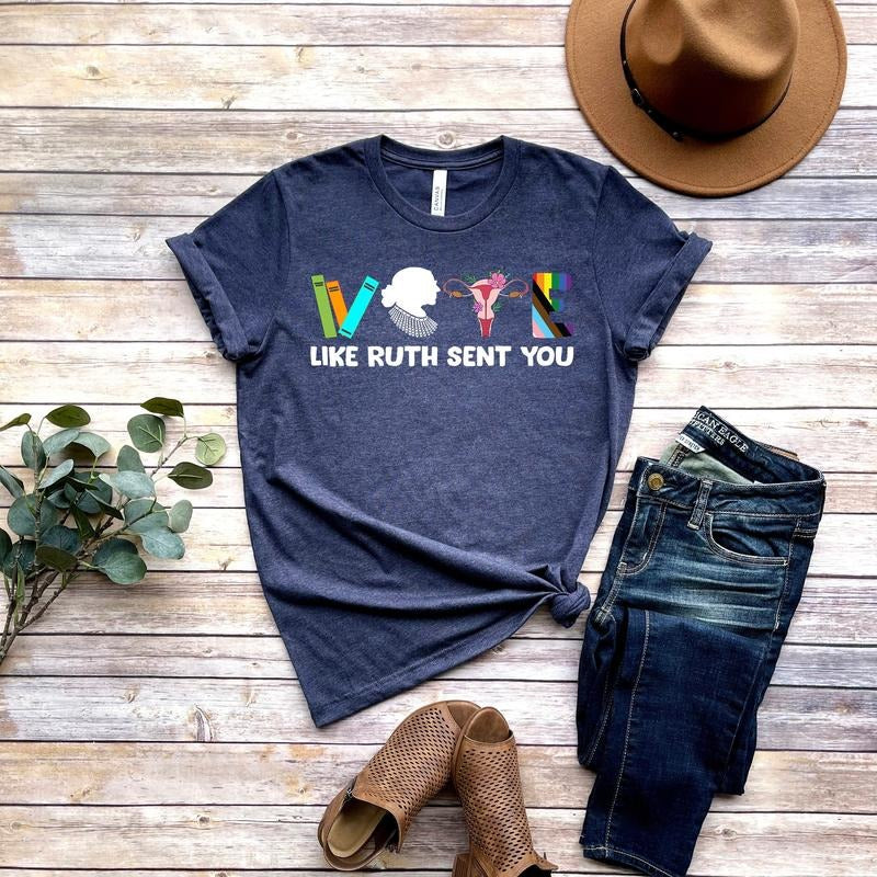 Vote Shirt Like Ruth Sent You Shirt T-Shirts